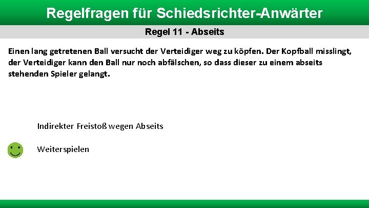 Regelfragen für Schiedsrichter-Anwärter Regel 11 - Abseits Einen lang getretenen Ball versucht der Verteidiger