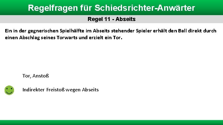 Regelfragen für Schiedsrichter-Anwärter Regel 11 - Abseits Ein in der gegnerischen Spielhälfte im Abseits