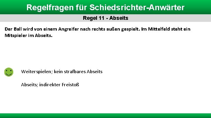 Regelfragen für Schiedsrichter-Anwärter Regel 11 - Abseits Der Ball wird von einem Angreifer nach