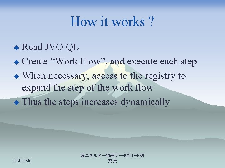 How it works ? Read JVO QL u Create “Work Flow”, and execute each