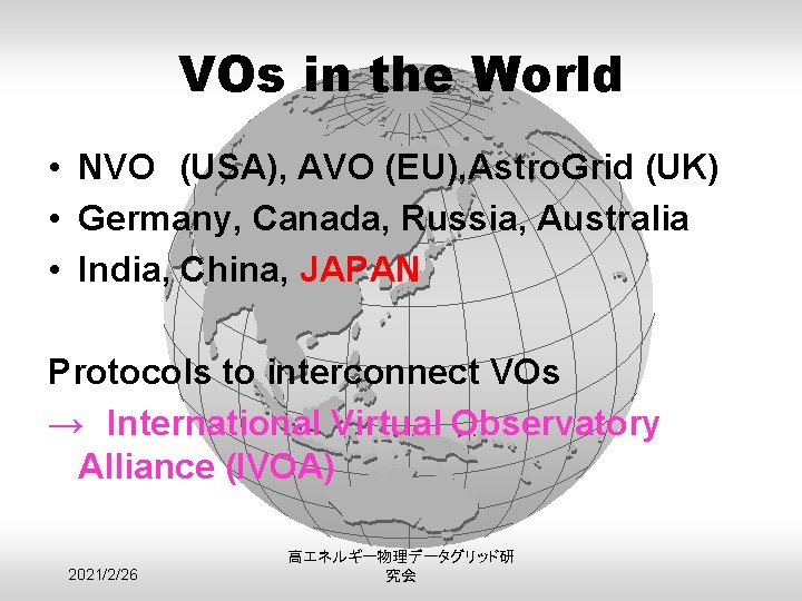 VOs in the World • NVO　(USA), AVO (EU), Astro. Grid (UK) • Germany, Canada,