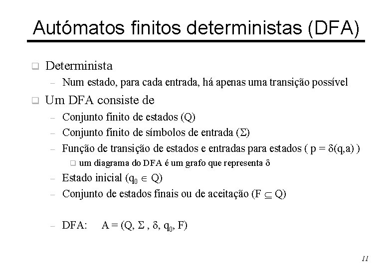 Autómatos finitos deterministas (DFA) q Determinista – q Num estado, para cada entrada, há