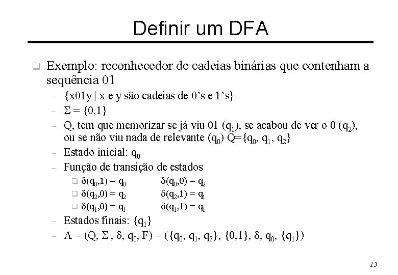 Definir um DFA q Exemplo: reconhecedor de cadeias binárias que contenham a sequência 01