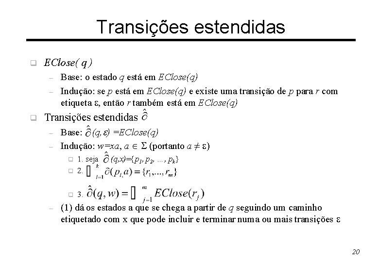 Transições estendidas q EClose( q ) – – q Base: o estado q está