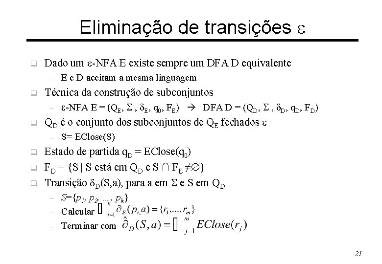 Eliminação de transições q Dado um -NFA E existe sempre um DFA D equivalente