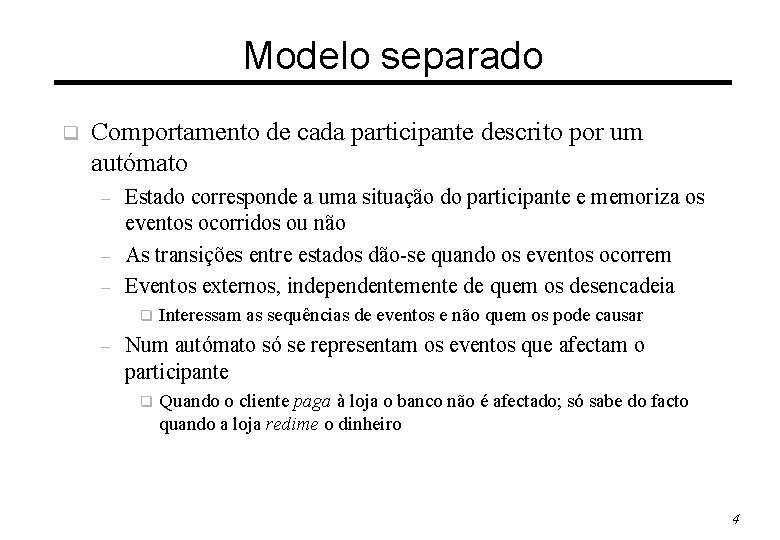 Modelo separado q Comportamento de cada participante descrito por um autómato – – –