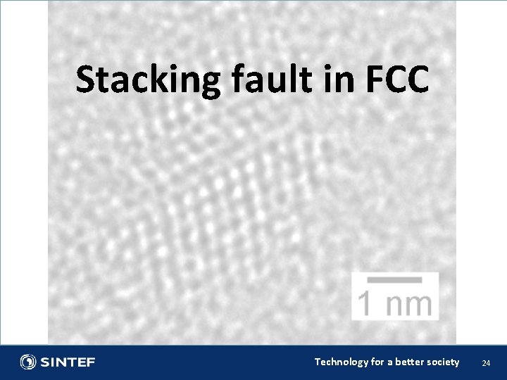 Stacking fault in FCC Technology for a better society 24 