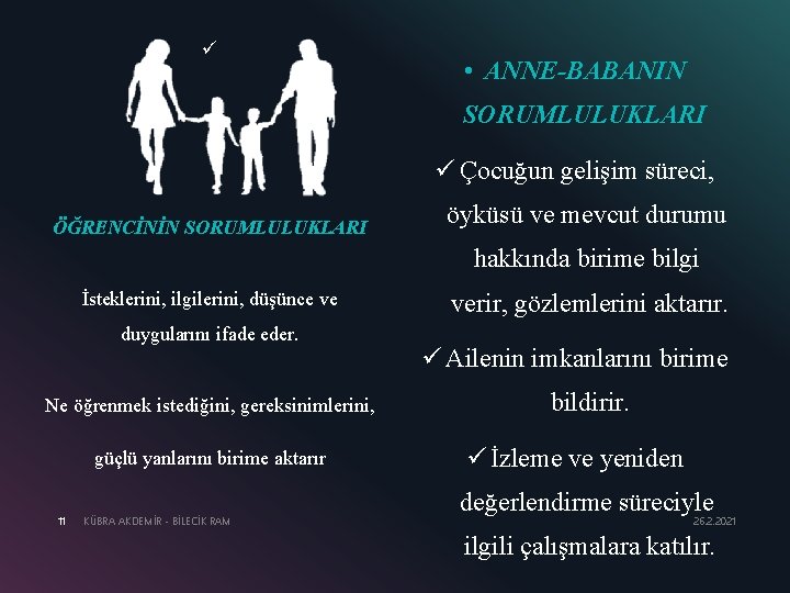 ü • ANNE-BABANIN SORUMLULUKLARI ü Çocuğun gelişim süreci, ÖĞRENCİNİN SORUMLULUKLARI öyküsü ve mevcut durumu