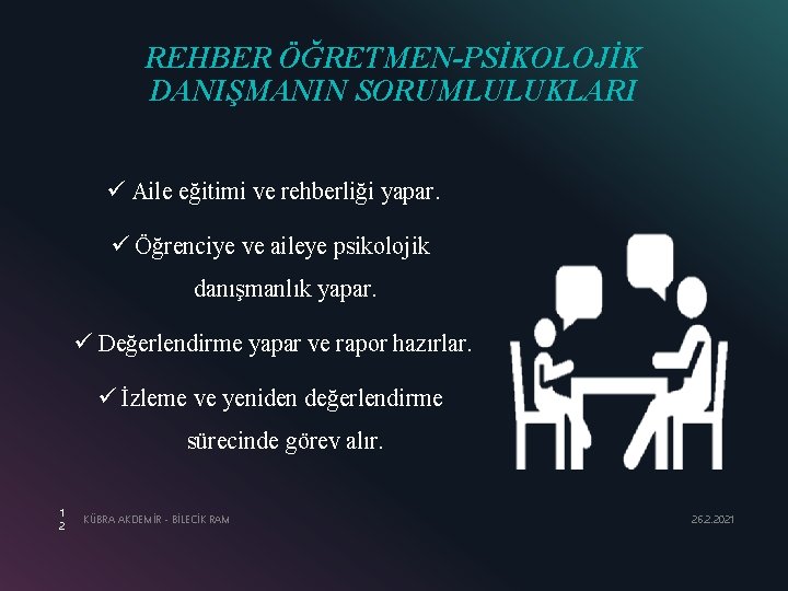 REHBER ÖĞRETMEN-PSİKOLOJİK DANIŞMANIN SORUMLULUKLARI ü Aile eğitimi ve rehberliği yapar. ü Öğrenciye ve aileye