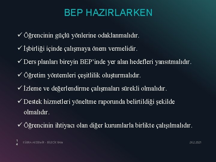 BEP HAZIRLARKEN ü Öğrencinin güçlü yönlerine odaklanmalıdır. ü İşbirliği içinde çalışmaya önem vermelidir. ü