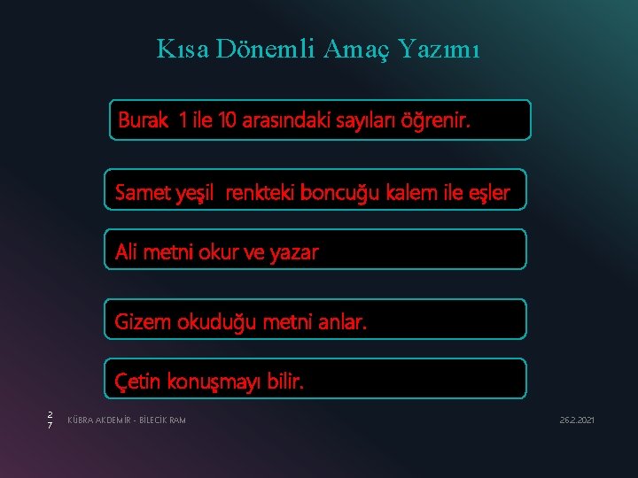 Kısa Dönemli Amaç Yazımı Burak 1 ile 10 arasındaki sayıları öğrenir. Samet yeşil renkteki