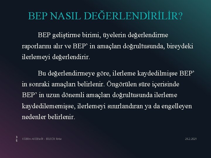 BEP NASIL DEĞERLENDİRİLİR? BEP geliştirme birimi, üyelerin değerlendirme raporlarını alır ve BEP’ in amaçları