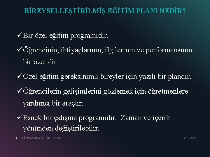 BİREYSELLEŞTİRİLMİŞ EĞİTİM PLANI NEDİR? ü Bir özel eğitim programıdır. ü Öğrencinin, ihtiyaçlarının, ilgilerinin ve