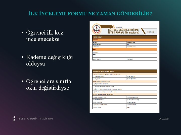 İLK İNCELEME FORMU NE ZAMAN GÖNDERİLİR? • Öğrenci ilk kez incelenecekse • Kademe değişikliği