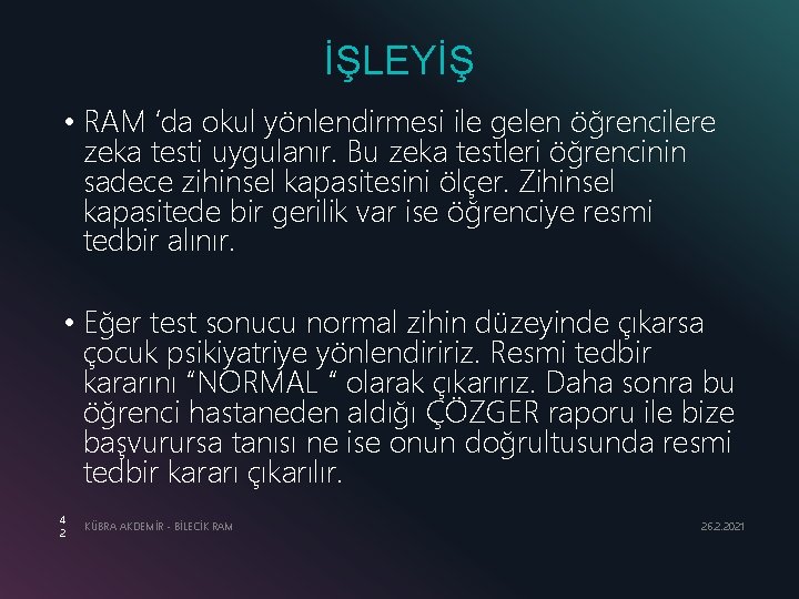 İŞLEYİŞ • RAM ‘da okul yönlendirmesi ile gelen öğrencilere zeka testi uygulanır. Bu zeka