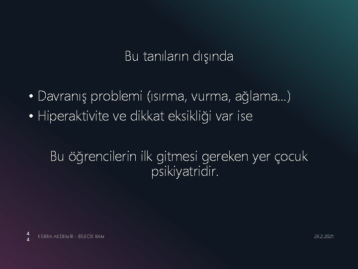 Bu tanıların dışında • Davranış problemi (ısırma, vurma, ağlama…) • Hiperaktivite ve dikkat eksikliği