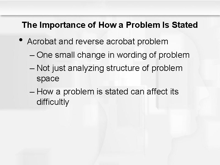 The Importance of How a Problem Is Stated • Acrobat and reverse acrobat problem