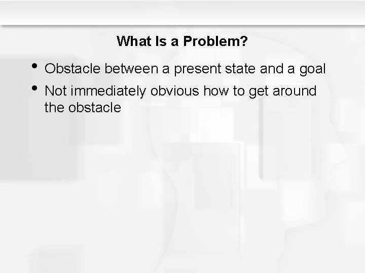 What Is a Problem? • Obstacle between a present state and a goal •