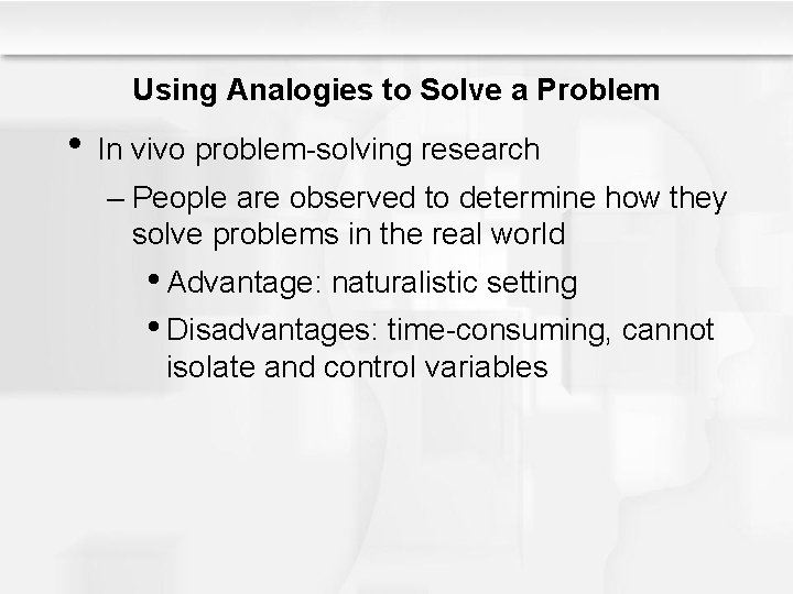 Using Analogies to Solve a Problem • In vivo problem-solving research – People are