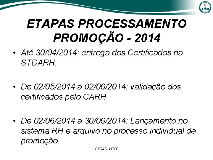 ETAPAS PROCESSAMENTO PROMOÇÃO - 2014 • Até 30/04/2014: entrega dos Certificados na STDARH. •