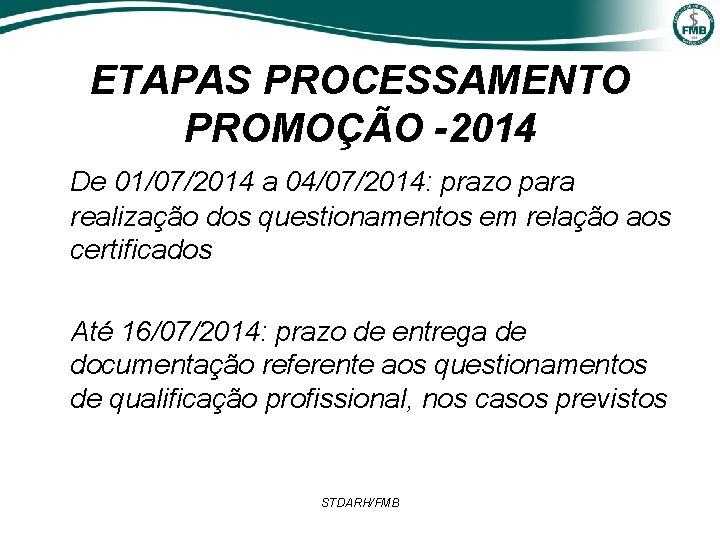 ETAPAS PROCESSAMENTO PROMOÇÃO -2014 De 01/07/2014 a 04/07/2014: prazo para realização dos questionamentos em