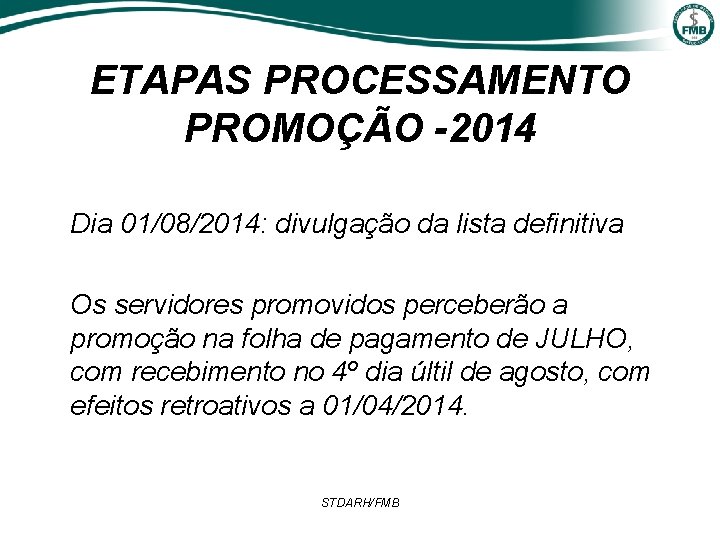 ETAPAS PROCESSAMENTO PROMOÇÃO -2014 Dia 01/08/2014: divulgação da lista definitiva Os servidores promovidos perceberão