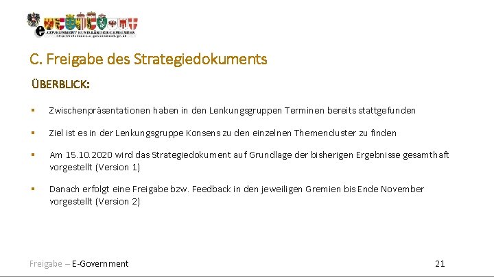 C. Freigabe des Strategiedokuments ÜBERBLICK: Zwischenpräsentationen haben in den Lenkungsgruppen Terminen bereits stattgefunden Ziel C. Freigabe des Strategiedokuments ÜBERBLICK: Zwischenpräsentationen haben in den Lenkungsgruppen Terminen bereits stattgefunden Ziel
