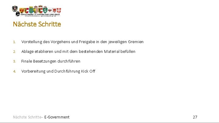 Nächste Schritte 1. Vorstellung des Vorgehens und Freigabe in den jeweiligen Gremien 2. Ablage Nächste Schritte 1. Vorstellung des Vorgehens und Freigabe in den jeweiligen Gremien 2. Ablage