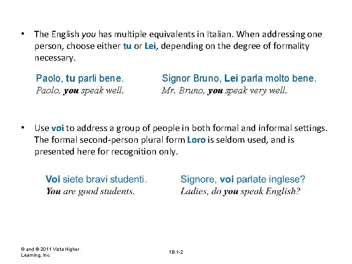  • The English you has multiple equivalents in Italian. When addressing one person,