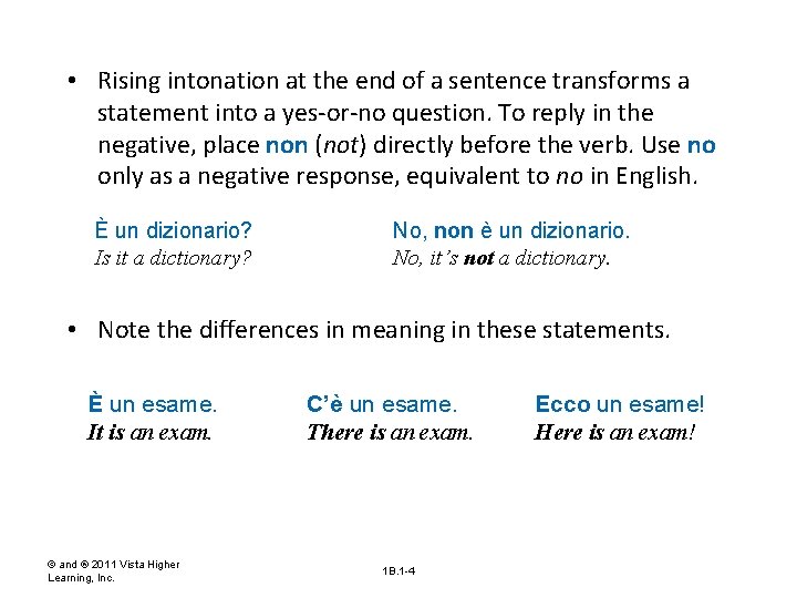  • Rising intonation at the end of a sentence transforms a statement into