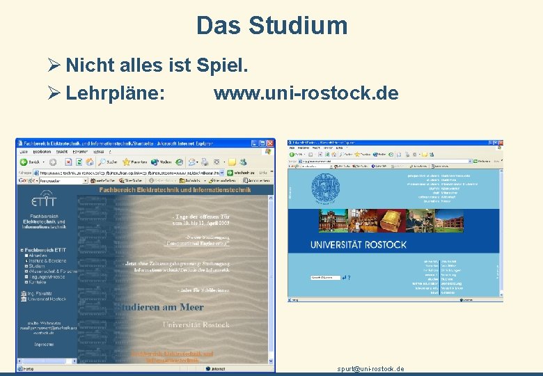 Das Studium Ø Nicht alles ist Spiel. Ø Lehrpläne: www. uni-rostock. de Universität Rostock,