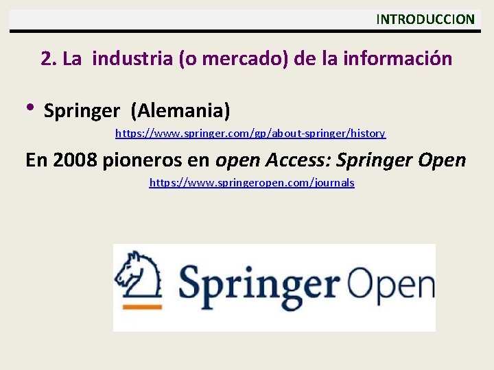  INTRODUCCION 2. La industria (o mercado) de la información • Springer (Alemania) https: