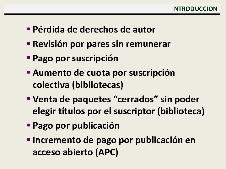  INTRODUCCION § Pérdida de derechos de autor § Revisión por pares sin remunerar