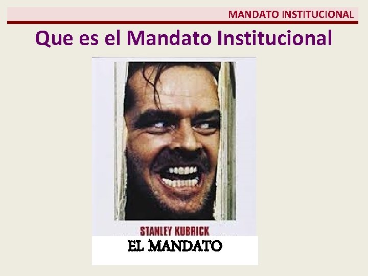  MANDATO INSTITUCIONAL Que es el Mandato Institucional EL MANDATO 