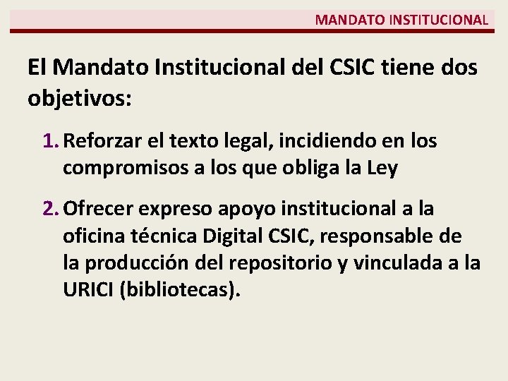  MANDATO INSTITUCIONAL El Mandato Institucional del CSIC tiene dos objetivos: 1. Reforzar el