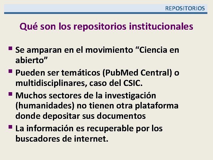  REPOSITORIOS Qué son los repositorios institucionales § Se amparan en el movimiento “Ciencia