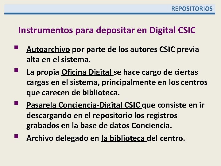  REPOSITORIOS Instrumentos para depositar en Digital CSIC § § Autoarchivo por parte de