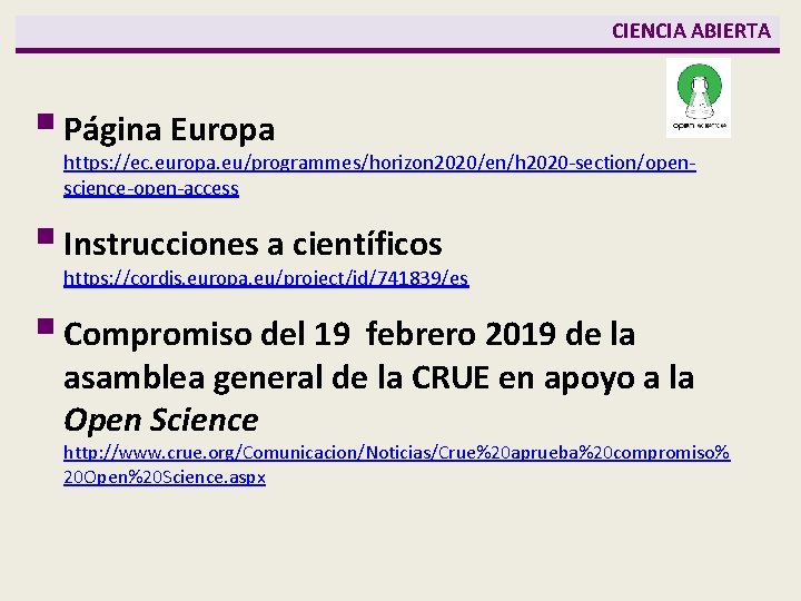 CIENCIA ABIERTA § Página Europa https: //ec. europa. eu/programmes/horizon 2020/en/h 2020 -section/openscience-open-access § Instrucciones