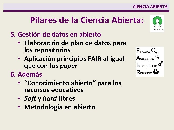 CIENCIA ABIERTA Pilares de la Ciencia Abierta: 5. Gestión de datos en abierto •