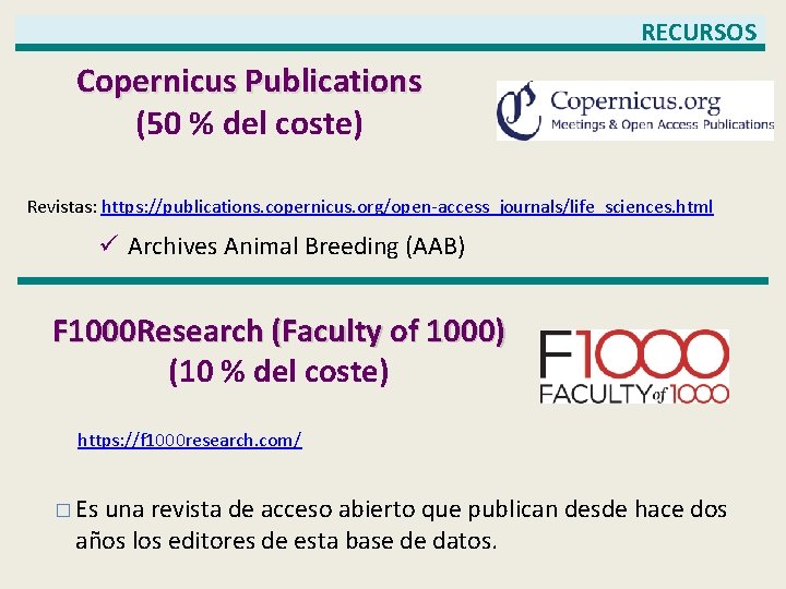 RECURSOS Copernicus Publications (50 % del coste) Revistas: https: //publications. copernicus. org/open-access_journals/life_sciences. html ü