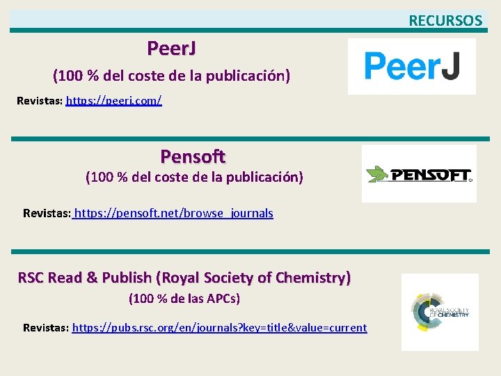 RECURSOS Peer. J (100 % del coste de la publicación) Revistas: https: //peerj. com/