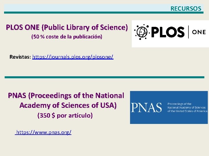 RECURSOS PLOS ONE (Public Library of Science) (50 % coste de la publicación) Revistas: