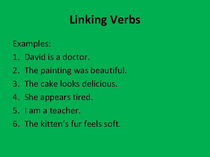 Linking Verbs Examples: 1. David is a doctor. 2. The painting was beautiful. 3.
