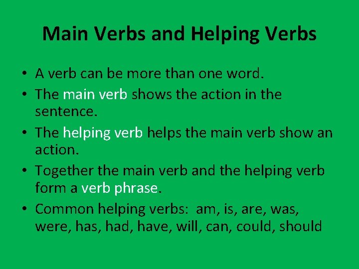 Main Verbs and Helping Verbs • A verb can be more than one word.