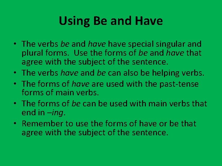 Using Be and Have • The verbs be and have special singular and plural