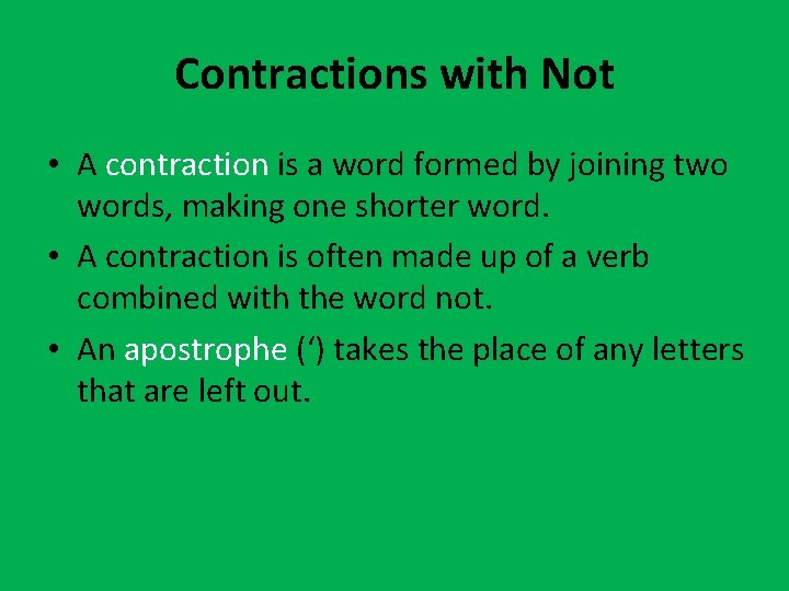 Contractions with Not • A contraction is a word formed by joining two words,