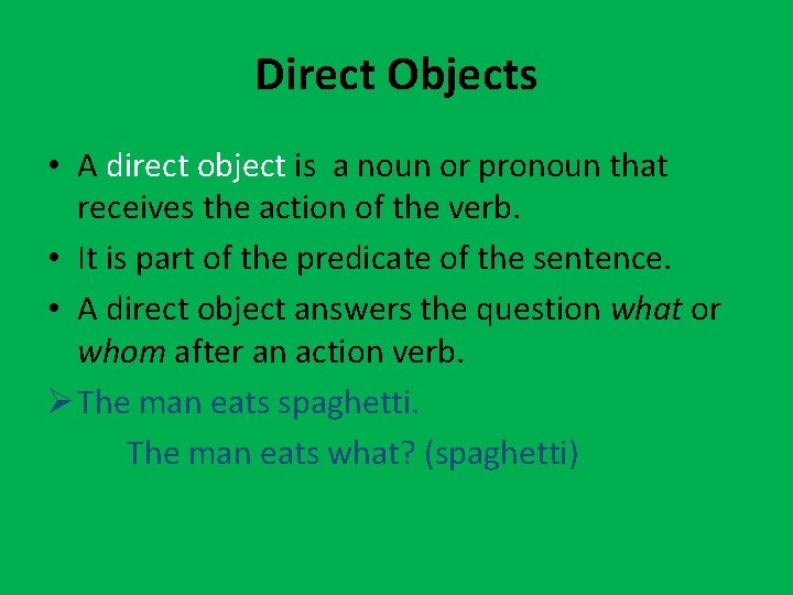 Direct Objects • A direct object is a noun or pronoun that receives the