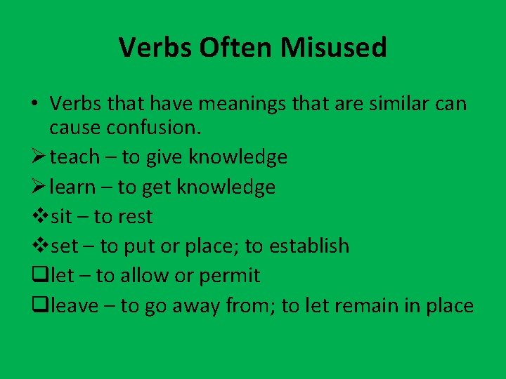 Verbs Often Misused • Verbs that have meanings that are similar can cause confusion.