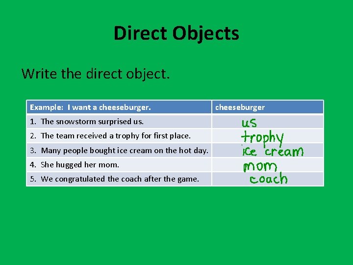 Direct Objects Write the direct object. Example: I want a cheeseburger. 1. The snowstorm