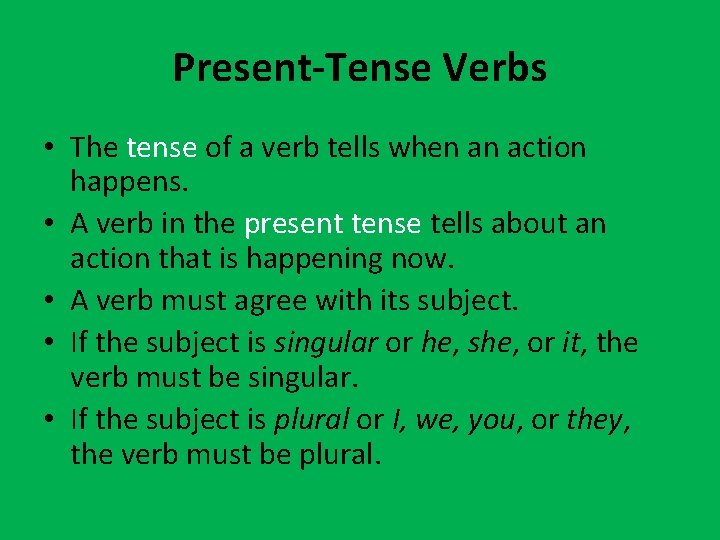 Present-Tense Verbs • The tense of a verb tells when an action happens. •